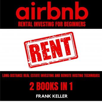 Download Airbnb Rental Business For Beginners: Long-Distance Real Estate Investing And Remote Hosting Techniques 2 Books In 1 by Frank Keller