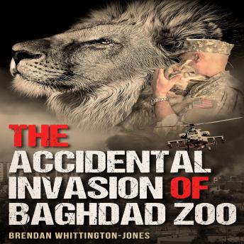 Download Accidental Invasion of Baghdad Zoo by Brendan Whittington-Jones