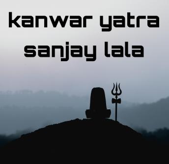 Download Kanwar yatra by Sanjay Lala