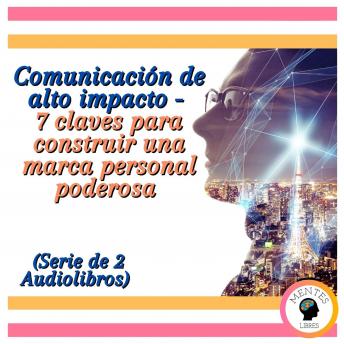 [Spanish] - Comunicación de alto impacto - 7 claves para construir una marca personal poderosa (Serie de 2 Audiolibros)