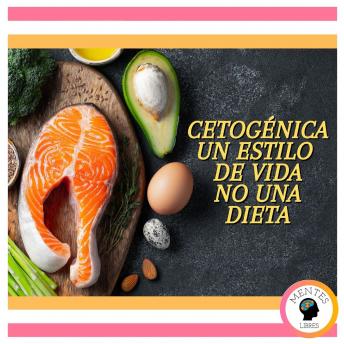 Cetogénica: Un Estilo De Vida, No Una Dieta, Audio book by Mentes Libres