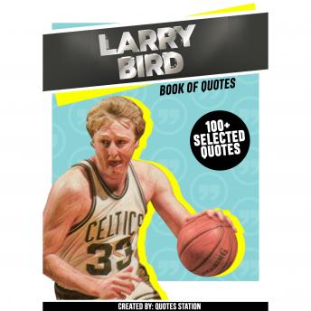 Larry Bird: Book Of Quotes (100+ Selected Quotes)