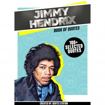 Jimmy Hendrix: Book Of Quotes (100+ Selected Quotes)