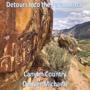 Detours Into the Paranormal: Canyon Country