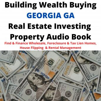Download Building Wealth Buying GEORGIA GA Real Estate Investing Property Audio Book: Find & Finance Wholesale, Foreclosure & Tax Lien Homes, House Flipping  & Rental Management by Brian Mahoney