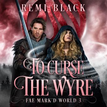To Curse the Wyre: Fae Mark'd World