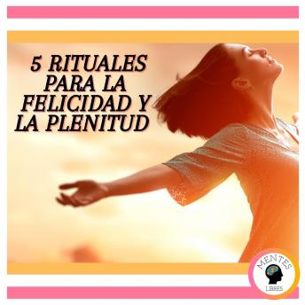 5 Rituales para la felicidad y la plenitud