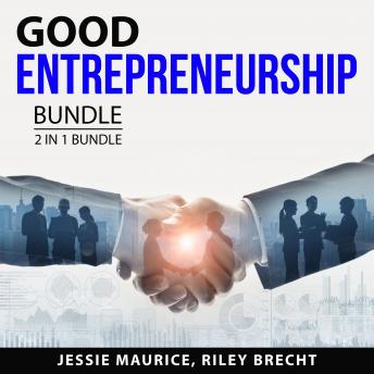 Download Good Entrepreneurship Bundle, 2 in 1 Bundle: Top Entrepreneur Tips and Make Money Online by Jessie Maurice, Riley Brecht