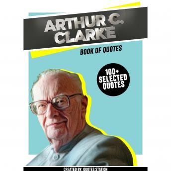 Arthur C. Clarke: Book Of Quotes (100+ Selected Quotes)
