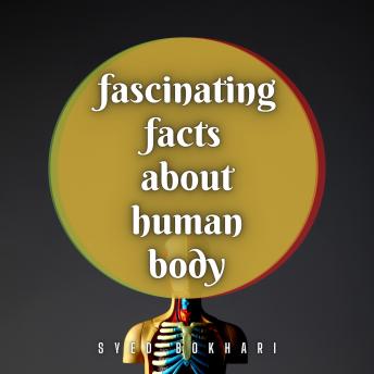 Fascinating Facts About Human Body, Audio book by Syed Bokhari