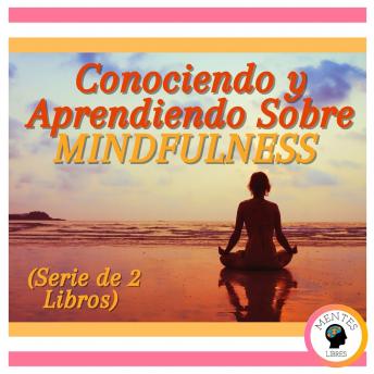 Conociendo y Aprendiendo Sobre MINDFULNESS (Serie de 2 Libros)