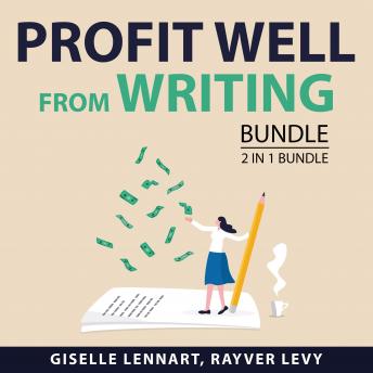 Profit Well From Writing Bundle, 2 in 1 Bundle: Article Gold and Blogging for Income Mastery