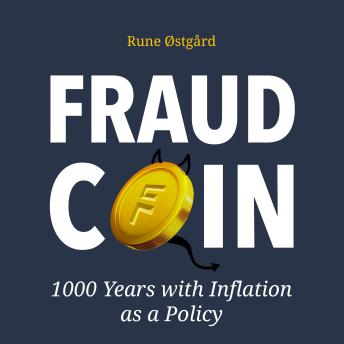 Fraudcoin: 1000 Years with Inflation as a Policy - Rune østgård Fraudcoin: 1000 Years with Inflation as a Policy - Rune østgård