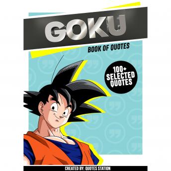 Goku: Book Of Quotes (100+ Selected Quotes)