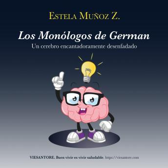 [Spanish] - Los Monólogos de German: Un cerebro encantadoramente desenfadado