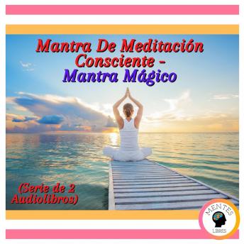 [Spanish] - Mantra De Meditación Consciente - Mantra Mágico (Serie de 2 Audiolibros)