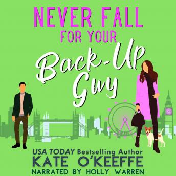 Never Fall for Your Back-Up Guy: A romantic comedy