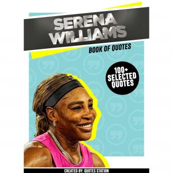 Serena Williams: Book Of Quotes (100+ Selected Quotes)