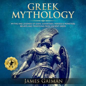 Greek Mythology: Myths and Legends of Gods, Goddesses, Heroes and Monsters -  Beliefs and Traditions From Ancient Greek