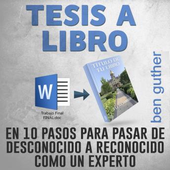 [Spanish] - Tesis a Libro en 10 Pasos para pasar de desconocido a reconocido como un experto