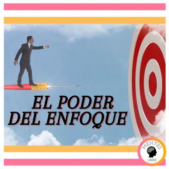 El Poder del Enfoque