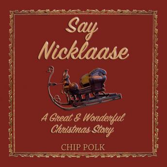 Say Nicklaase: A Great & Wonderful Christmas Story
