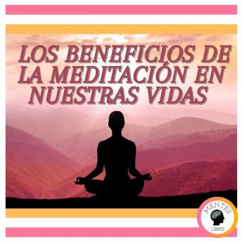 Los Beneficios de la meditación en nuestras vidas