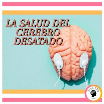 La Salud Del Cerebro Desatado