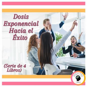 Dosis Exponencial Hacia el Éxito (Serie de 4 Libros)