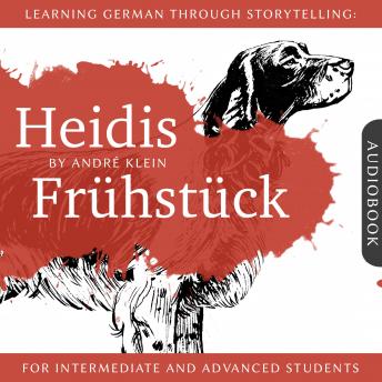 [German] - Learning German Through Storytelling: Heidis Frühstück: A Detective Story For German Learners (for intermediate and advanced)