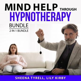 Mind Help Through Hypnotherapy Bundle, 2 in 1 Bundle: Psychotherapy Power and Power of Hypnosis