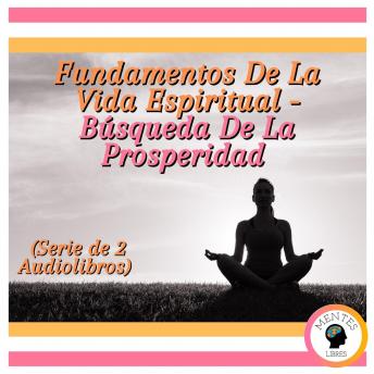 Fundamentos De La Vida Espiritual - Búsqueda De La Prosperidad (Serie de 2 Audiolibros)