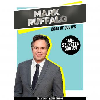 Mark Ruffalo: Book Of Quotes (100+ Selected Quotes)