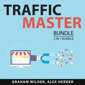 Download Traffic Master Bundle, 2 in 1 Bundle: Secrets to Boosting Traffic and Website Advertising Secrets by Alex Herder, Graham Wilder