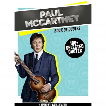 Paul McCartney: Book Of Quotes (100+ Selected Quotes)
