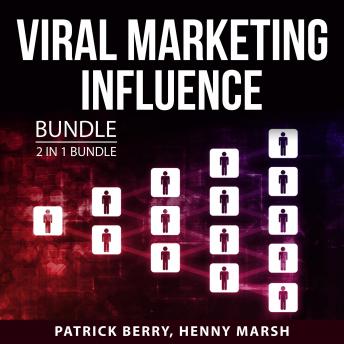 Download Viral Marketing Influence Bundle, 2 in 1 Bundle: Viral Marketing Tips and Word of Mouth Marketing by Patrick Berry, Henny Marsh