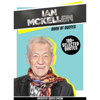 Ian MCKellen: Book Of Quotes (100+ Selected Quotes)