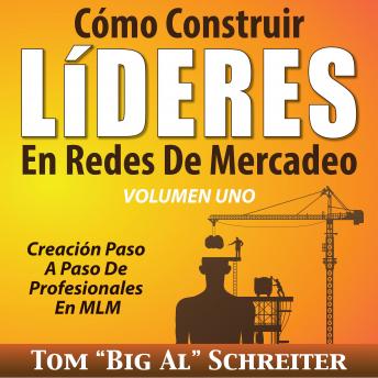 [Spanish] - Cómo Construir Líderes En Redes De Mercadeo Volumen Uno: Creación Paso A Paso De Profesionales En MLM