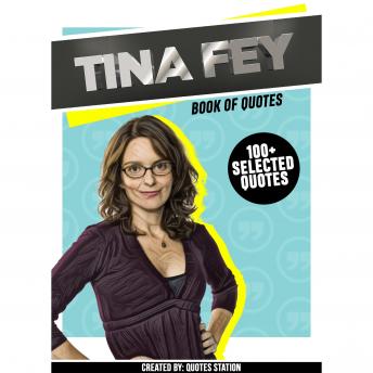 Tina Fey: Book Of Quotes (100+ Selected Quotes)