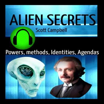 Alien Secrets: Powers, Methods, Identities, and Agendas, Audio book by Scott Campbell