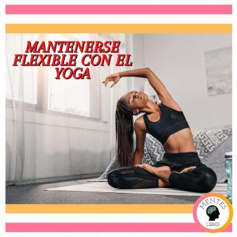 Mantenerse Flexible Con El Yoga