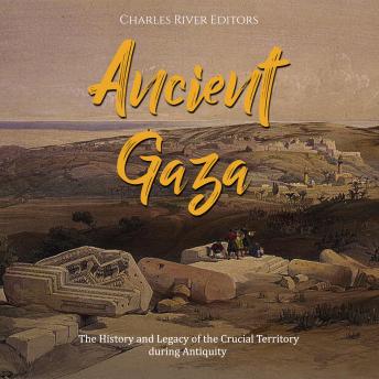 Ancient Gaza: The History and Legacy of the Crucial Territory during Antiquity
