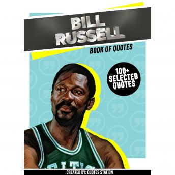 Bill Russell: Book Of Quotes (100+ Selected Quotes)