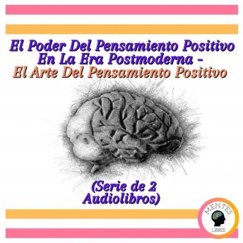 [Spanish] - El Poder Del Pensamiento Positivo En La Era Postmoderna - El Arte Del Pensamiento Positivo (Serie de 2 Audiolibros)