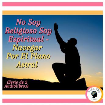 [Spanish] - No Soy Religioso Soy Espiritual - Navegar Por El Plano Astral (Serie de 2 Audiolibros)