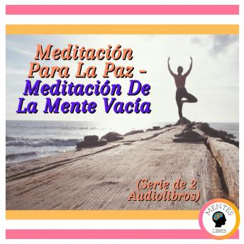 [Spanish] - Meditación Para La Paz - Meditación De La Mente Vacía (Serie de 2 Audiolibros)