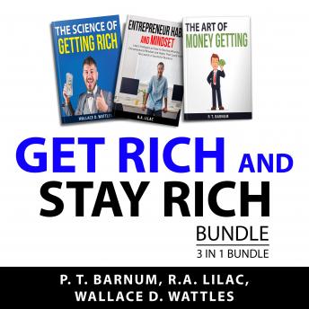 Get Rich and Stay Rich Bundle, 3 in 1 Bundle: The Art of Money Getting, Entrepreneur Habits and Mind