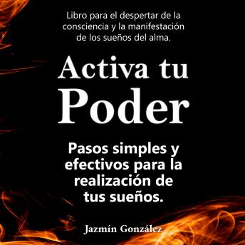 [Spanish] - Activa tu Poder (Libro para el despertar de la consciencia y la manifestación de los sueños del alma).: Pasos simples y efectivos para la realización de tus sueños.
