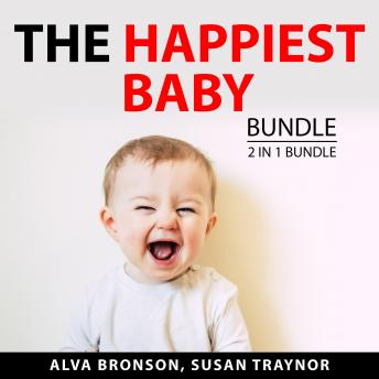 The Happiest Baby Bundle, 2 in 1 Bundle: How to Deal with Crying and Colic and Your Baby's First 12 