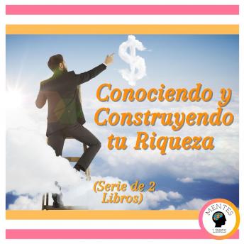 Conociendo y Construyendo tu Riqueza (Serie de 2 libros)